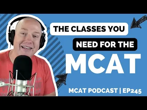 MCAT 101: What Courses Do I Need Before Taking the MCAT? MCAT Podcast Ep 245