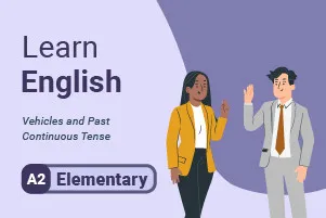 Learn English: Vehicles and Past Continuous Tense