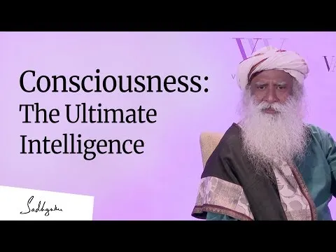 Consciousness: The Ultimate Intelligence : Sadhguru [Full Talk]
