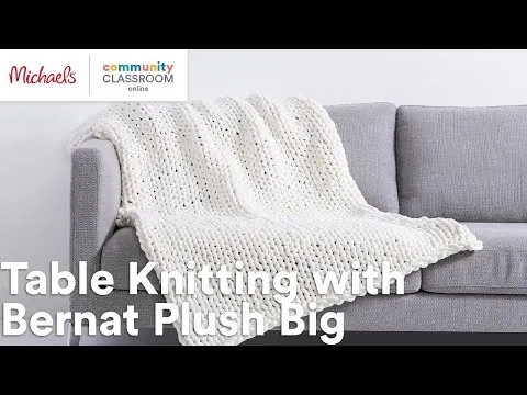 Online Class: Table Knitting with Bernat Plush Big Michaels