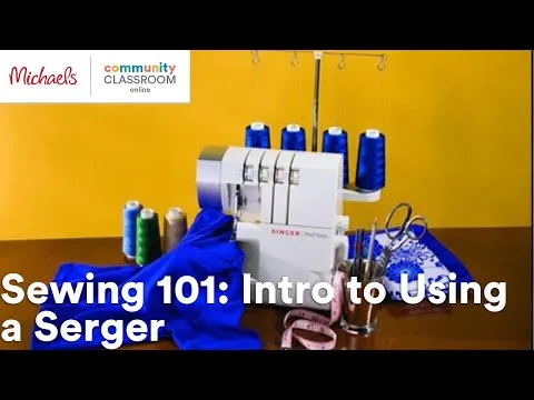 Online Class: Sewing 101: Intro to Using a Serger Michaels