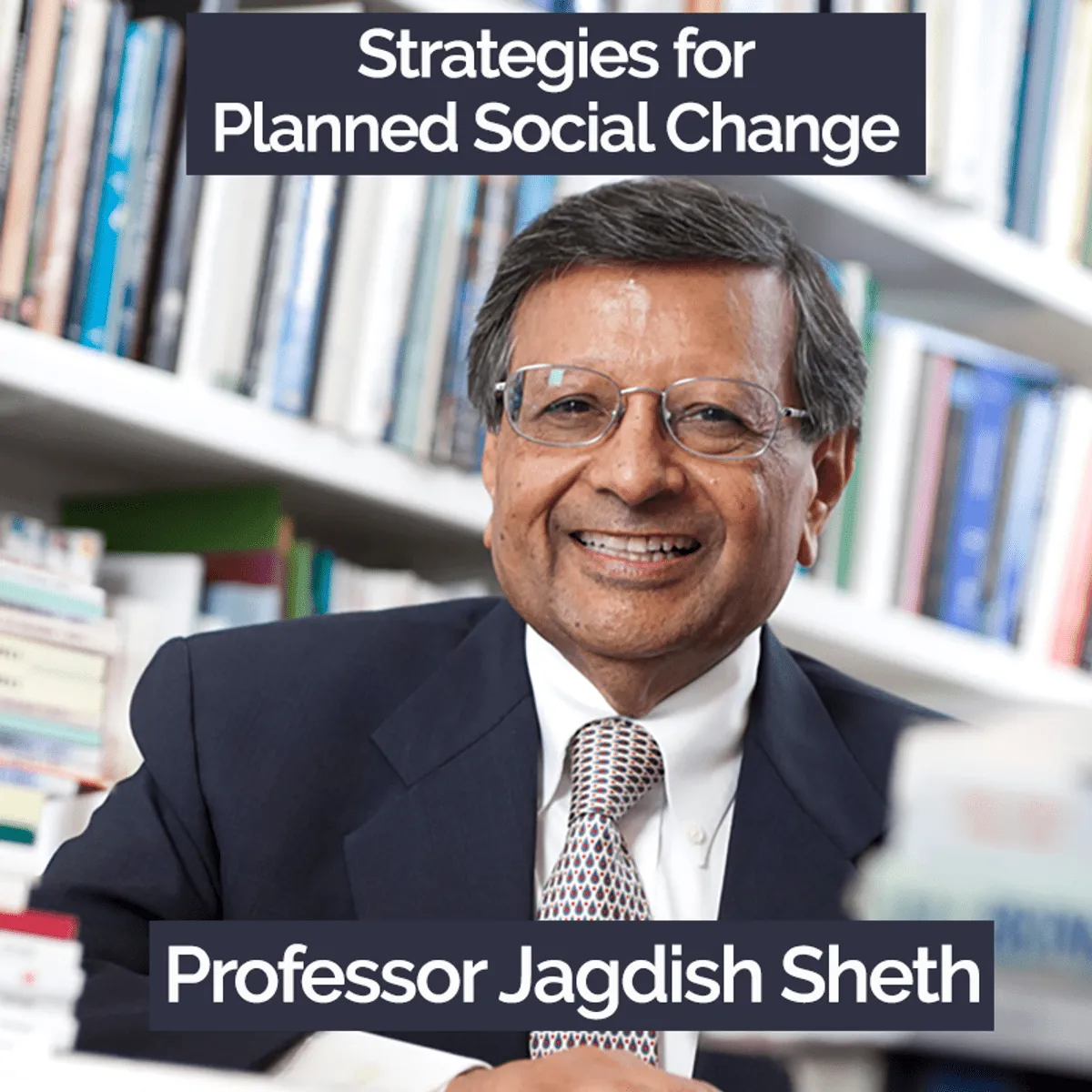 Strategies for Planned Social Change with Jagdish Sheth