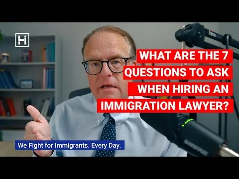 What Are the 7 Questions to Ask When Hiring an Immigration Lawyer?