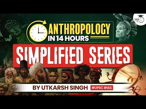 Anthropology Optional Complete Course in 14 Hours Simplified Series UPSC CSE StudyIQ IAS