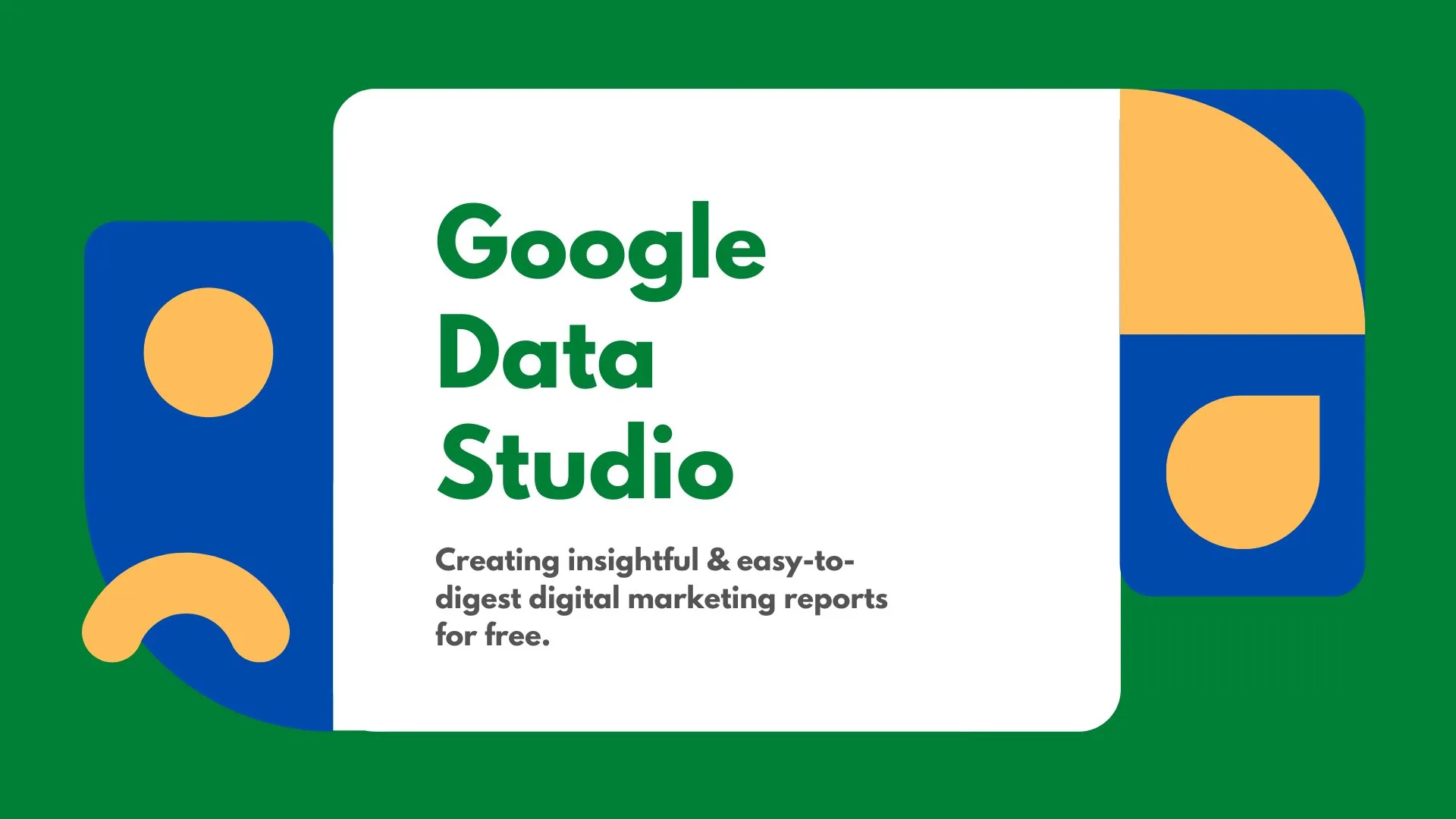 Google Data Studio - Build Beautiful Digital Marketing Reports For Free