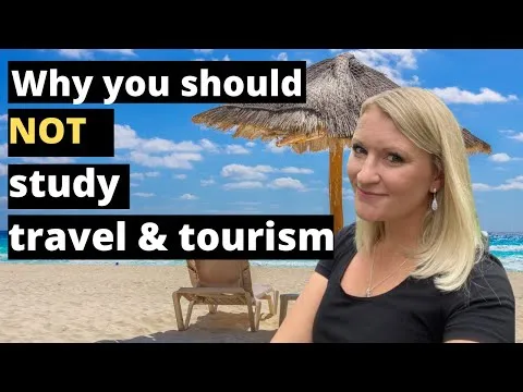 Do Not Take A Travel And Tourism Course! 5 Reasons NOT To Study Travel And Tourism