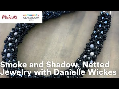 Online Class: Smoke and Shadow Netted Jewelry with Danielle Wickes Michaels