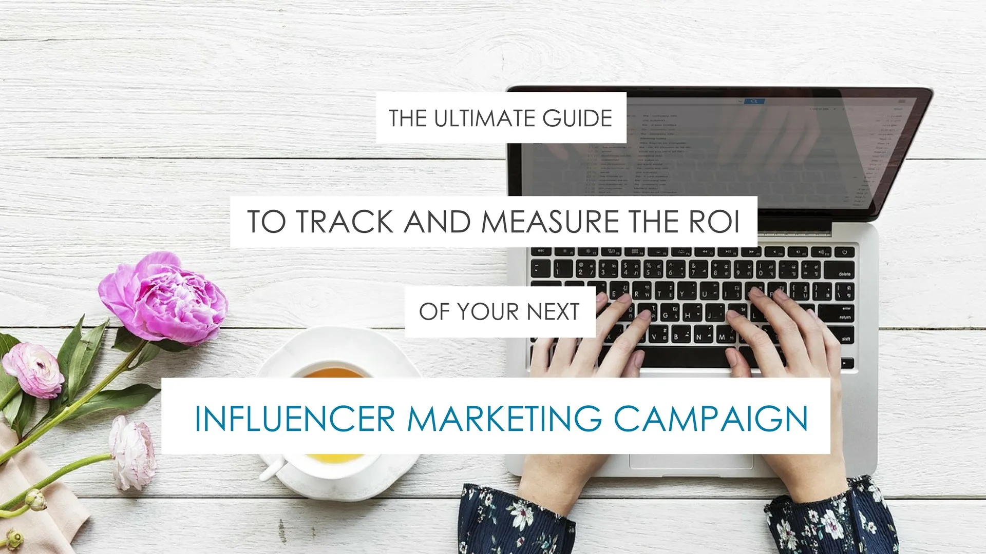 The Ultimate Guide to Track and Measure the ROI of Your Next Influencer Marketing Campaign