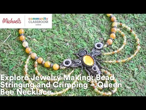 Online Class: Explore Jewelry Making: Bead Stringing and Crimping : Queen Bee Necklace Michaels