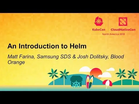 An Introduction to Helm - Matt Farina Samsung SDS & Josh Dolitsky Blood Orange