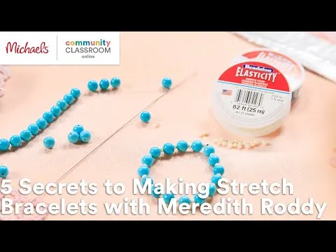 Online Class: 5 Secrets to Making Stretch Bracelets with Meredith Roddy Michaels