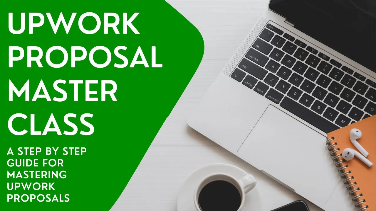 Upwork Proposal Masterclass: A Step By Step Guide For Mastering Upwork Proposals