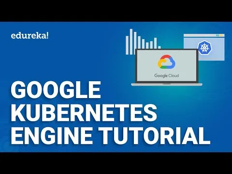 Google Kubernetes Engine Tutorial What Is Google Kubernetes Engine (GKE) GCP Training Edureka