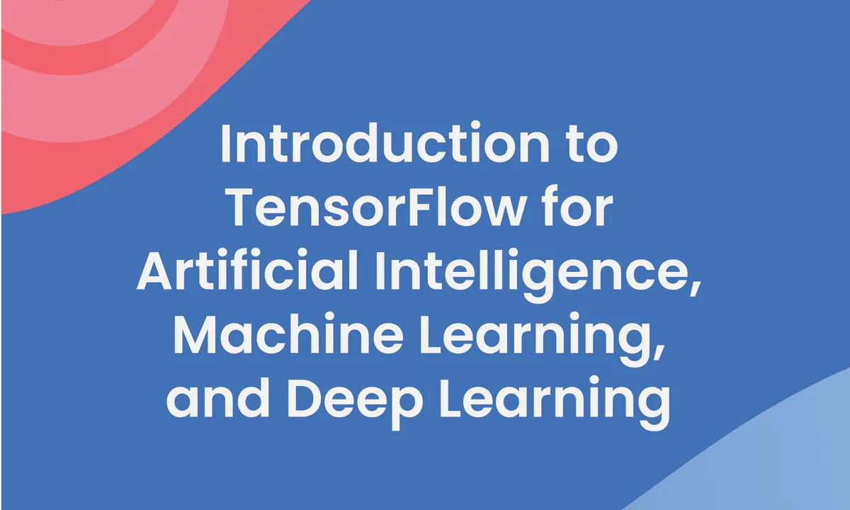 Introduction to TensorFlow for Artificial Intelligence Machine Learning and Deep Learning