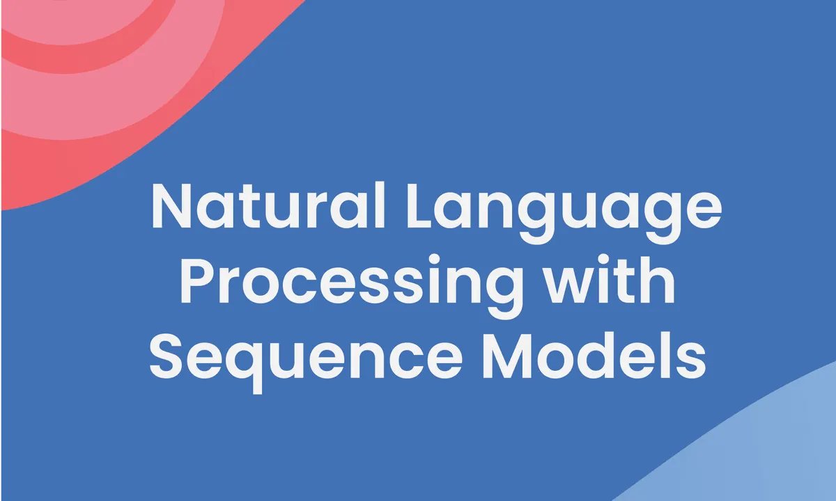 Natural Language Processing with Sequence Models