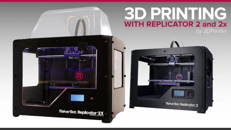 3D Printing with Makerbot Replicator 2 2X 5th Generation