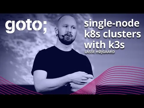 Single-node Kubernetes Clusters Using K3s with Benefits of GitOps  Lasse Hojgaard  GOTO 2021