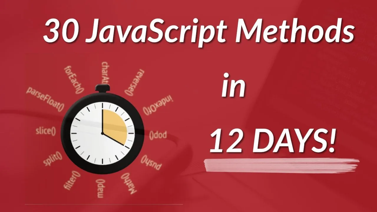 Learn 30 JavaScript Methods in 12 Days - HQ Cheatsheet given on completion!