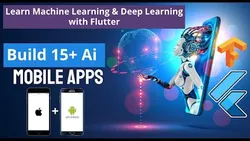 Flutter Android & iOS Ai Mobile Machine Learning Deep Learning Course 2021 - Build 16+ Artificial Intelligence Apps with TensorFlow Lite & ML Vision