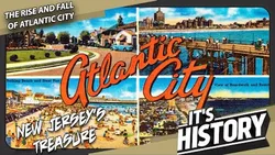The Rise and Fall of Atlantic City (A Tale of Urban Decay) - ITS HISTORY