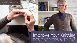 Improve Your Knitting: Designer Tips & Tricks