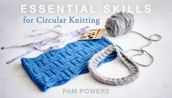 Essential Skills for Circular Knitting