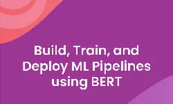 Build Train and Deploy ML Pipelines using BERT