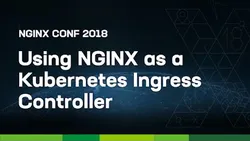 Using NGINX as a Kubernetes Ingress Controller