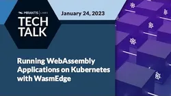 Running WebAssembly Applications on Kubernetes with WasmEdge Mirantis Labs - Tech Talks