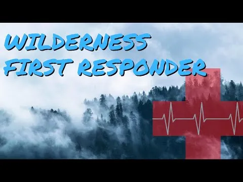What To Know About Gaining Your Wilderness First Responder Certification!