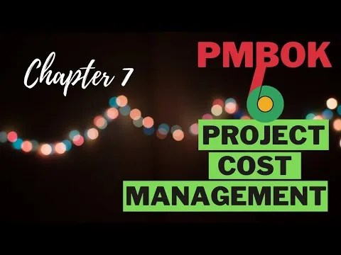 PMBOK Chapter 7: Project Cost Management