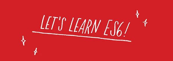 Let& learn ES6! Master new JavaScript features faster and easier