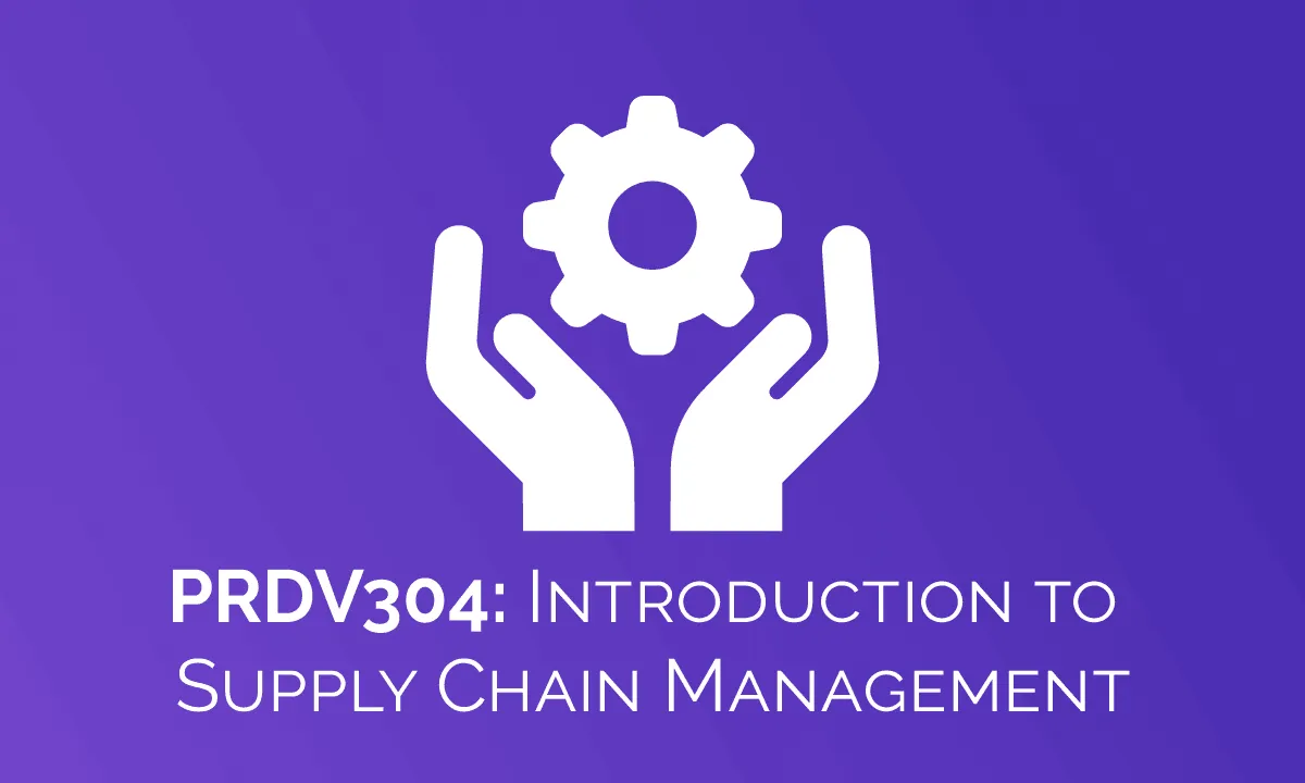 PRDV304: Introduction to Supply Chain Management
