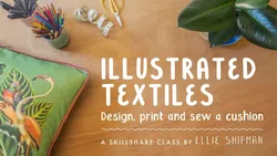 Illustrated Textiles: Design Print and Sew a Cushion