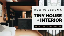 How to Design a Tiny House + Interior - Tips & Tricks for Tiny Spaces (Architectural Design)