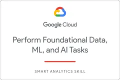 Perform Foundational Data ML and AI Tasks in Google Cloud