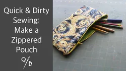 Quick & Dirty Sewing: Make a Zippered Pouch